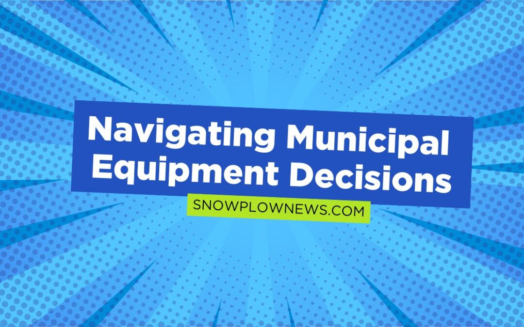 Plows, Spreaders, and Strategy: Navigating Municipal Equipment Decisions